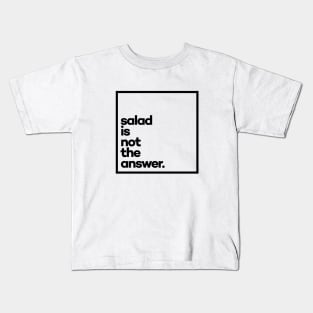 Salad is not the answer. Minimal Black Typography Kids T-Shirt